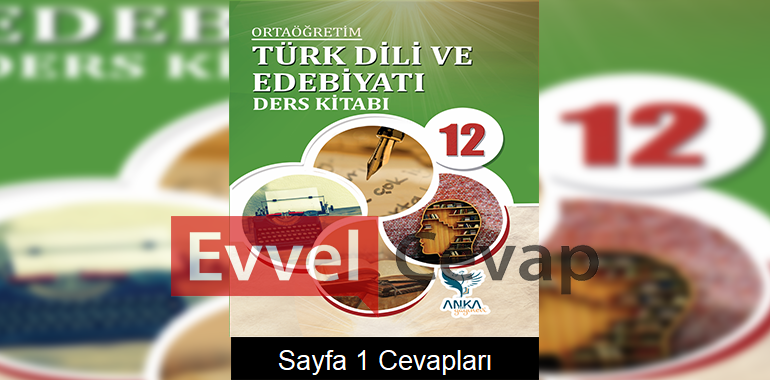 12. Sınıf Türk Dili ve Edebiyatı Ders Kitabı Sayfa 1 Cevapları Anka Yayınevi