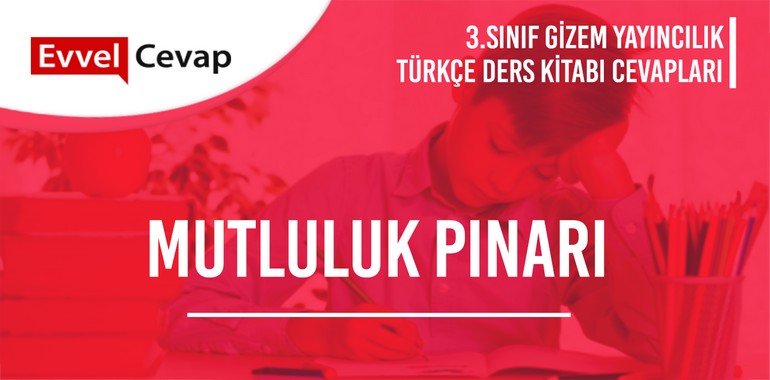 Mutluluk Pınarı Metni Etkinlik Cevapları (3. Sınıf Türkçe)