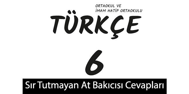 6-sinif-turkce-meb-yayinlari-sir-tutmayan-at-bakicisi-metni-cevaplari