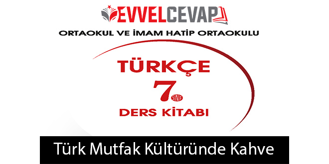 Türk Mutfak Kültüründe Kahve Metni Etkinlik Cevapları (7. Sınıf Türkçe)