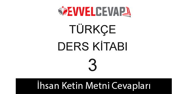 İhsan Ketin Metni Etkinlik Cevapları (3. Sınıf Türkçe)