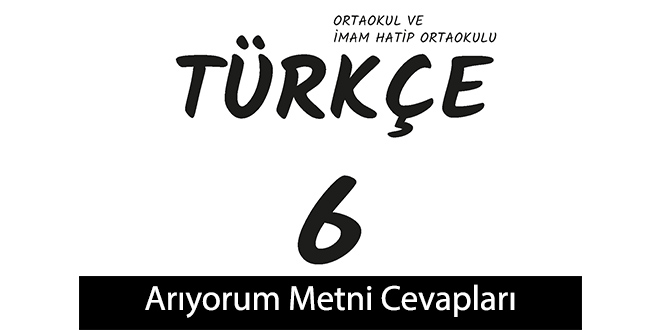 Arıyorum Metni Etkinlik Cevapları (6. Sınıf Türkçe)