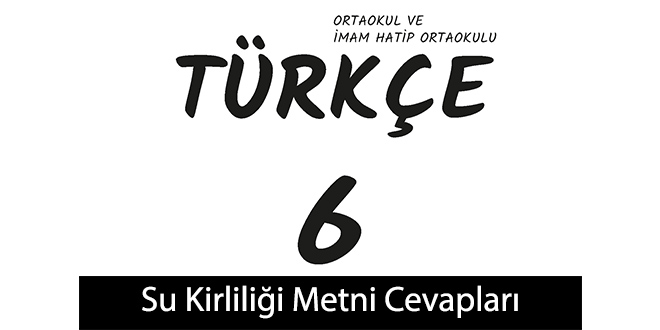 Su Kirliliği Metni Etkinlik Cevapları (6. Sınıf Türkçe)