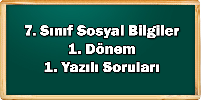 7. Sınıf Sosyal Bilgiler 1. Dönem 1. Yazılı Soruları