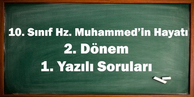 10. Sınıf Hz. Muhammed'in Hayatı 2. Dönem 1. Yazılı Soruları