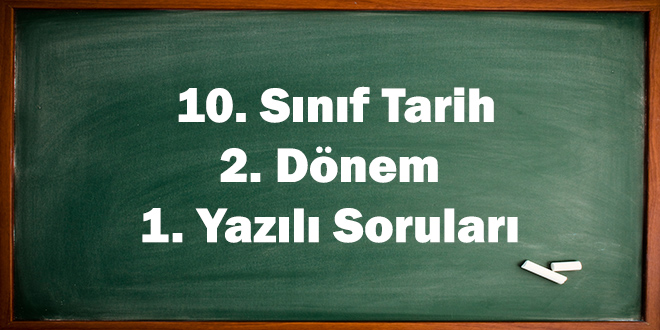 10. Sınıf Tarih 2. Dönem 1. Yazılı Soruları