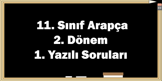 11. Sınıf Arapça 2. Dönem 1. Yazılı Soruları