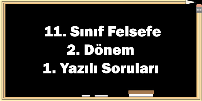 11. Sınıf Felsefe 2. Dönem 1. Yazılı Soruları