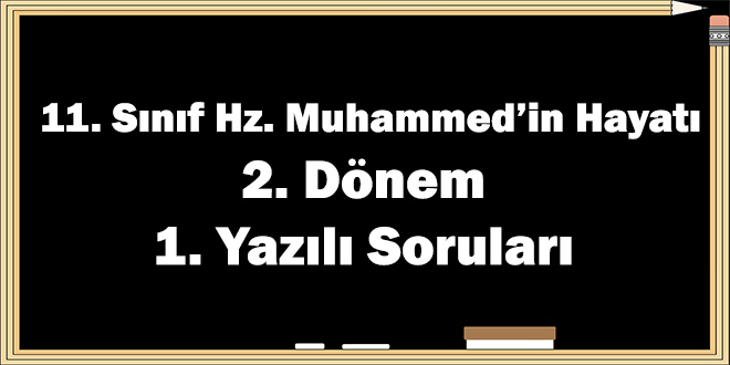 11. Sınıf Hz. Muhammed'in Hayatı 2. Dönem 1. Yazılı Soruları