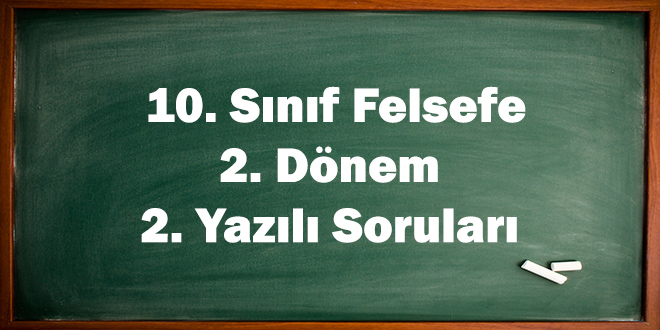 10. Sınıf Felsefe 2. Dönem 2. Yazılı Soruları