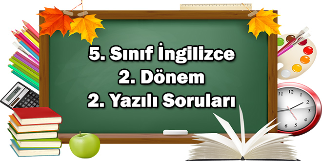 5. Sınıf İngilizce 2. Dönem 2. Yazılı Soruları