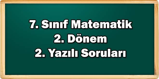 7. Sınıf Matematik 2. Dönem 2. Yazılı Soruları