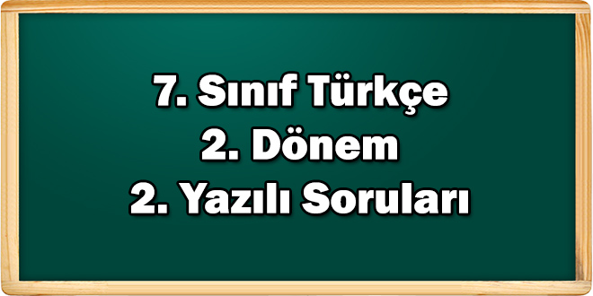 7. Sınıf Türkçe 2. Dönem 2. Yazılı Soruları
