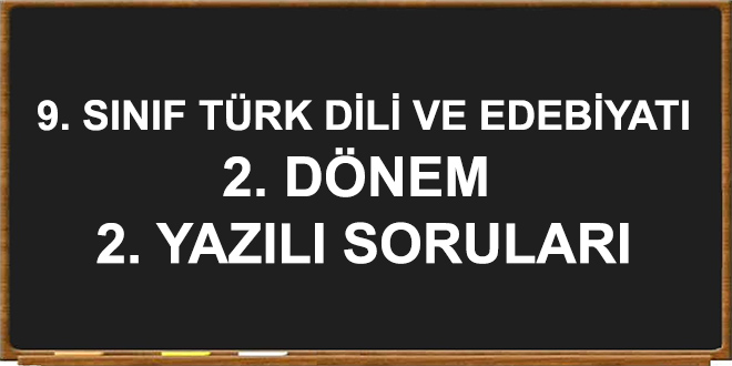 9. Sınıf Türk Dili ve Edebiyatı 2. Dönem 2. Yazılı Soruları