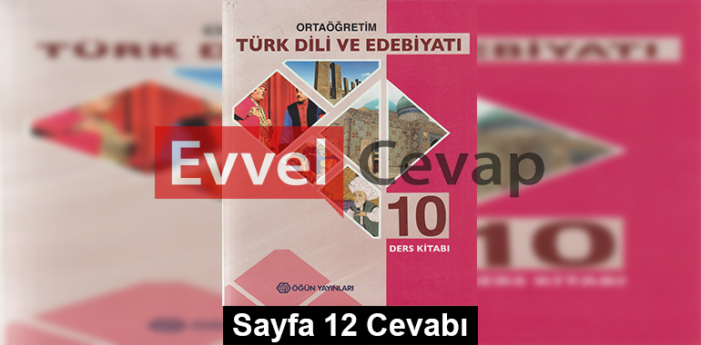 10. Sınıf Türk Dili ve Edebiyatı Öğün Yayınları Ders Kitabı Cevapları Sayfa 12