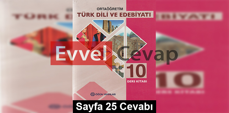 10. Sınıf Türk Dili ve Edebiyatı Öğün Yayınları Ders Kitabı Cevapları Sayfa 25