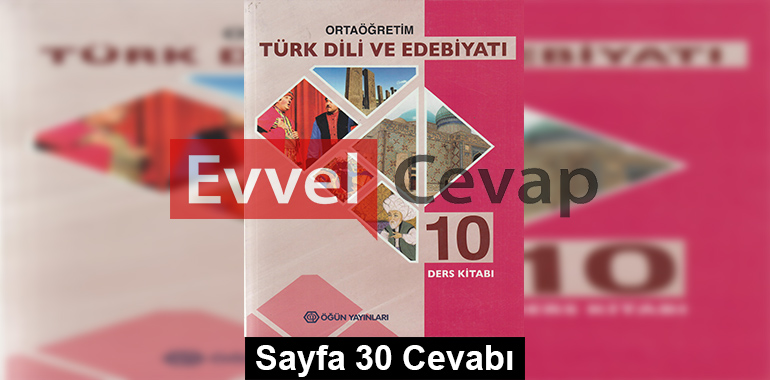 10. Sınıf Türk Dili ve Edebiyatı Öğün Yayınları Ders Kitabı Cevapları Sayfa 30