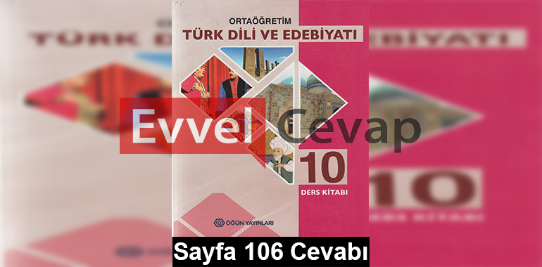 10. Sınıf Türk Dili ve Edebiyatı Öğün Yayınları Ders Kitabı Cevapları Sayfa 106