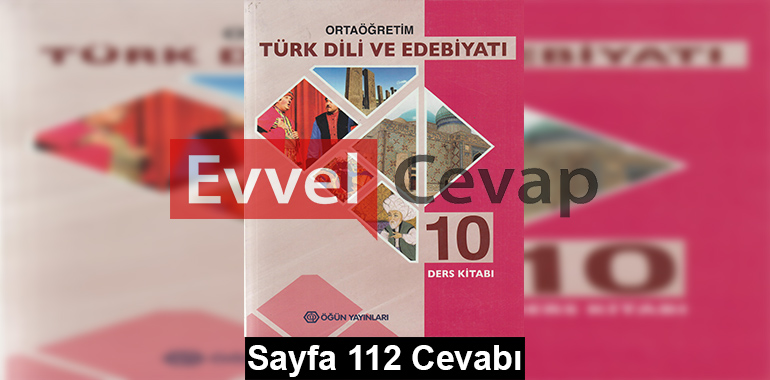 10. Sınıf Türk Dili ve Edebiyatı Öğün Yayınları Ders Kitabı Cevapları Sayfa 112