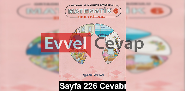 6. Sınıf Matematik Öğün Yayınları Ders Kitabı Cevapları Sayfa 226 