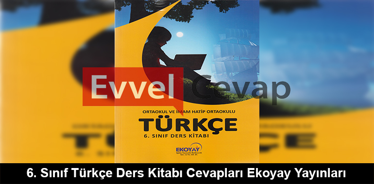 6. Sınıf Türkçe Ders Kitabı Cevapları Ekoyay Yayınları