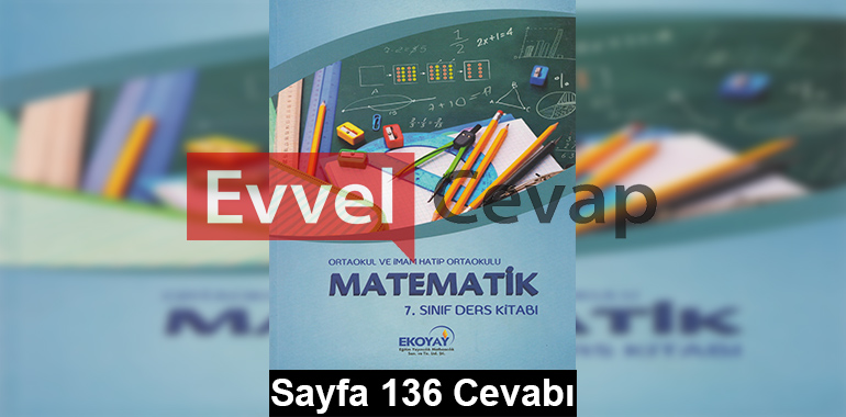 7. Sınıf Matematik Ekoyay Yayınları Ders Kitabı Cevapları Sayfa 136