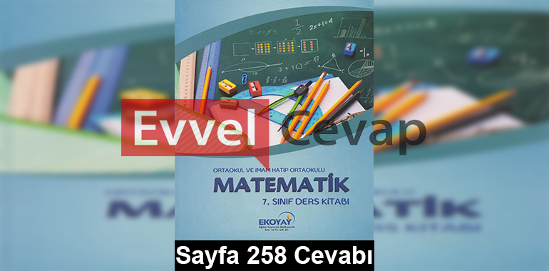 7. Sınıf Matematik Ekoyay Yayınları Ders Kitabı Cevapları Sayfa 258