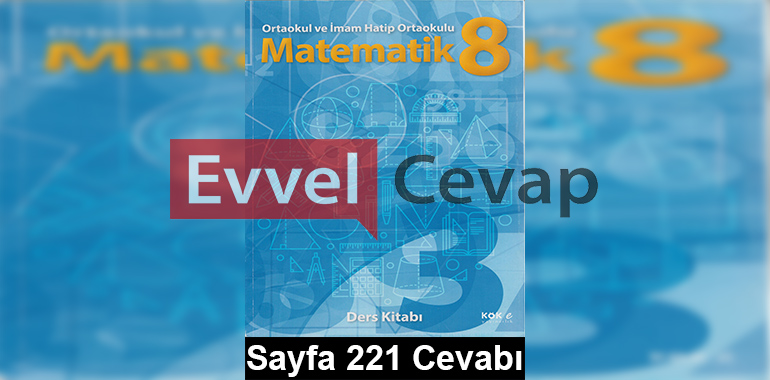 8. Sınıf Matematik Kök-e Yayıncılık Ders Kitabı Cevapları Sayfa 221