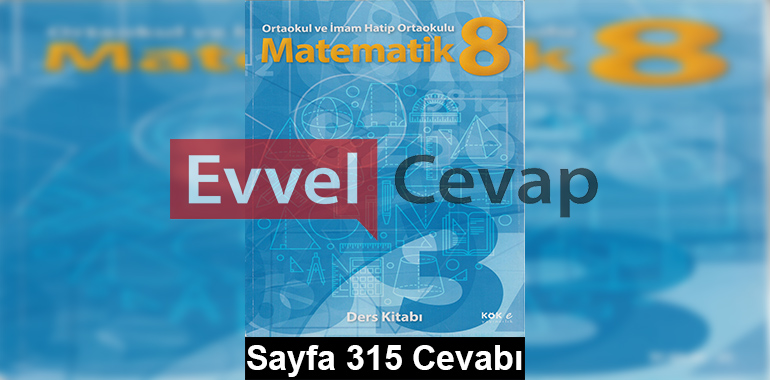 8. Sınıf Matematik Kök-e Yayıncılık Ders Kitabı Cevapları Sayfa 315