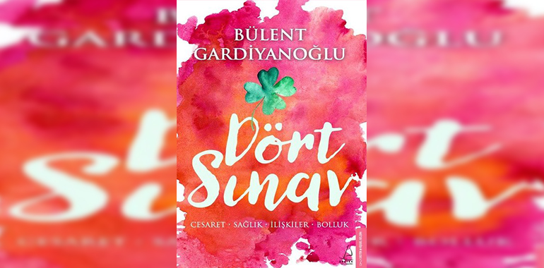 Dört Sınav: Cesaret-Sağlık-İlişkiler-Bolluk Kitap Özeti Bülent Gardiyanoğlu