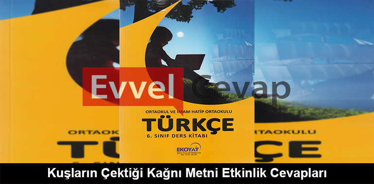 Kuşların Çektiği Kağnı Metni Etkinlik Cevapları (6. Sınıf Türkçe)