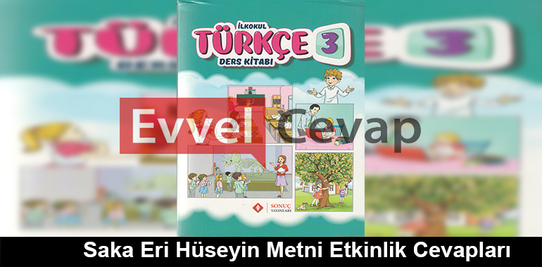 Saka Eri Hüseyin Metni Etkinlik Cevapları (3. Sınıf Türkçe)