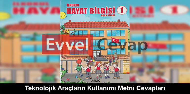 Teknolojik Araçların Kullanımı Metni Cevapları (1. Sınıf Hayat Bilgisi)