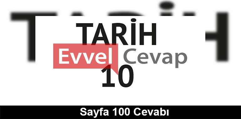 10. Sınıf Tarih Meb Yayınları Ders Kitabı Cevapları Sayfa 100 