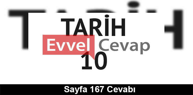 10. Sınıf Tarih Meb Yayınları Ders Kitabı Cevapları Sayfa 167 