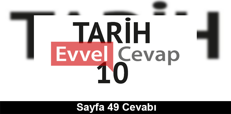 10. Sınıf Tarih Meb Yayınları Ders Kitabı Cevapları Sayfa 49 