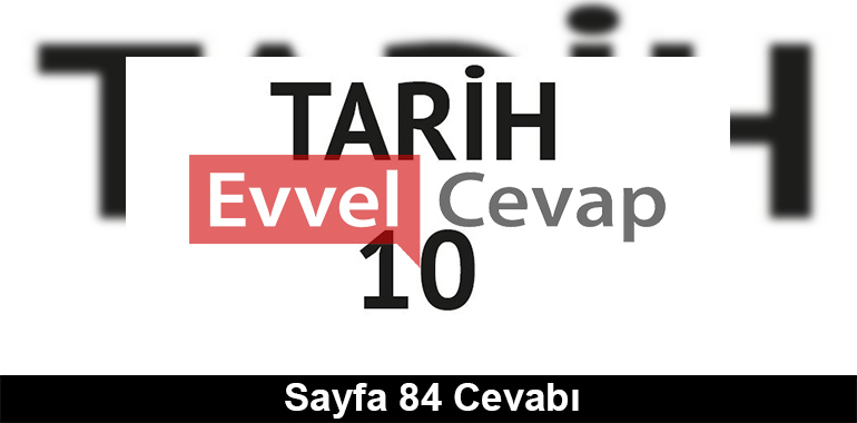 10. Sınıf Tarih Meb Yayınları Ders Kitabı Cevapları Sayfa 84 