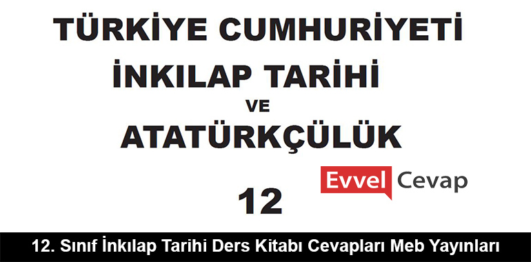 12. Sınıf İnkılap Tarihi ve Atatürkçülük Ders Kitabı Cevapları Meb Yayınları