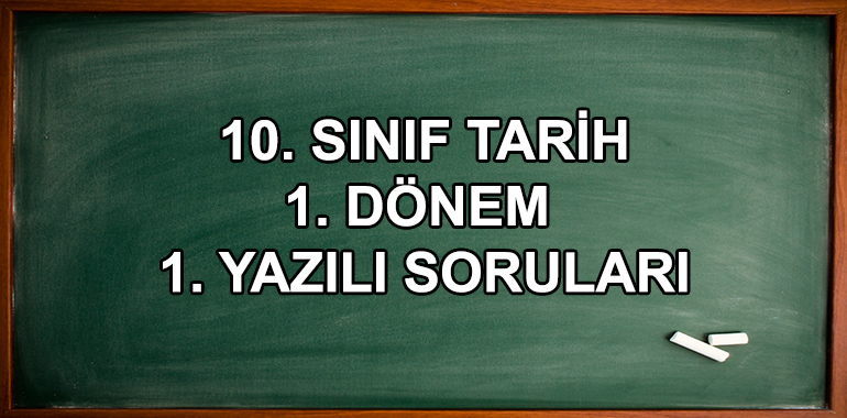 10. Sınıf Tarih 1. Dönem 1. Yazılı Soruları