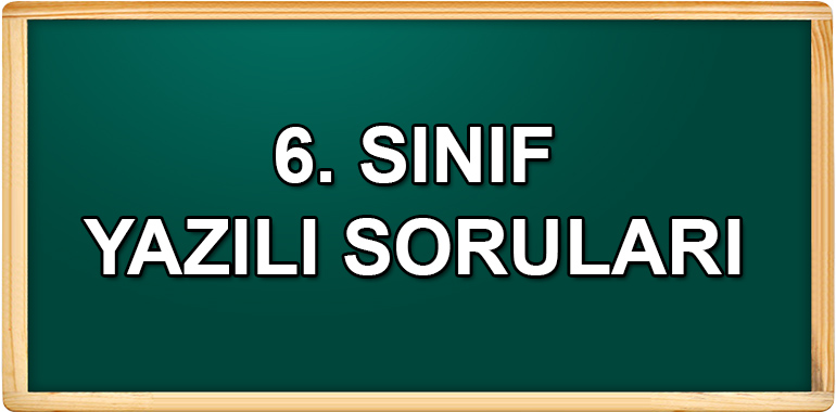 6. Sınıf Yazılı Soruları ve Cevapları