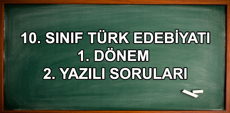 10. Sınıf Türk Dili ve Edebiyatı Bilgiler 1. Dönem 2. Yazılı Soruları