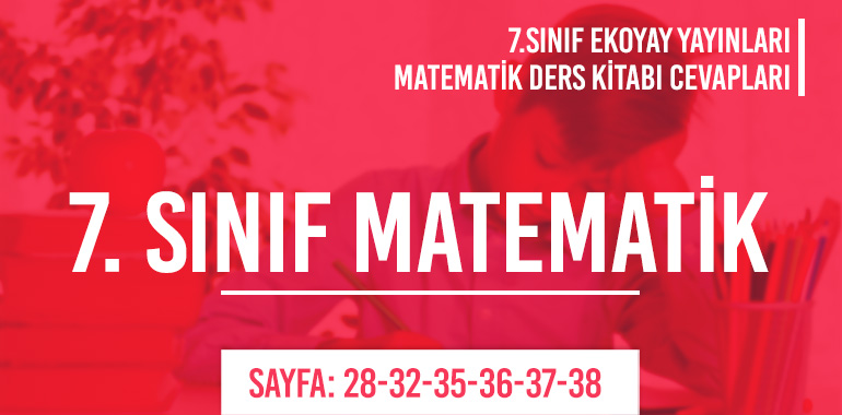 7. Sınıf Matematik Ders Kitabı Ekoyay Sayfa 28-32-35-36-37-38 Cevapları