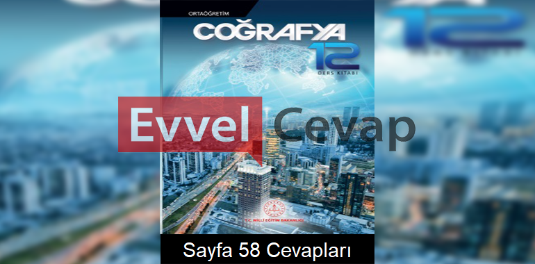 12. Sınıf Coğrafya Meb Yayınları Ders Kitabı Cevapları Sayfa 58