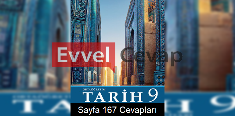 9. Sınıf Tarih Meb Yayınları Ders Kitabı Cevapları Sayfa 167