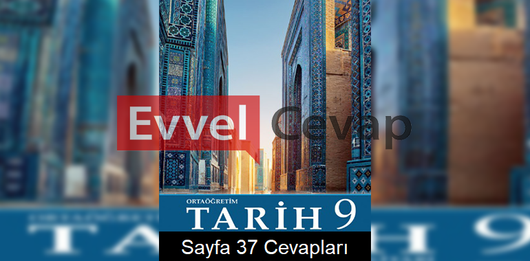 9. Sınıf Tarih Meb Yayınları Ders Kitabı Cevapları Sayfa 37