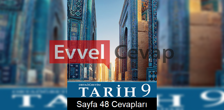 9. Sınıf Tarih Meb Yayınları Ders Kitabı Cevapları Sayfa 48