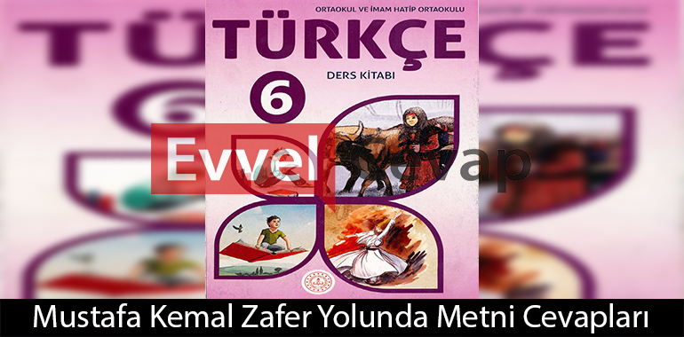 Mustafa Kemal Zafer Yolunda Metni Etkinlik Cevapları (6. Sınıf Türkçe)