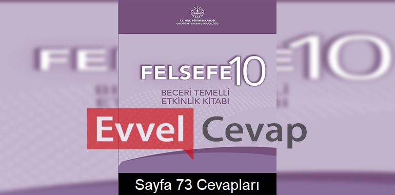 10. Sınıf Felsefe Beceri Temelli Etkinlik Kitabı Cevapları Sayfa 73 