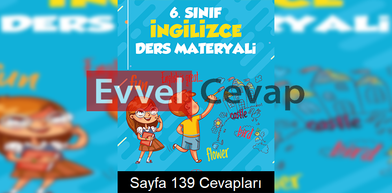 6. Sınıf İngilizce Ders Materyali 1. Alternatif Kitabı Cevapları Sayfa 139 