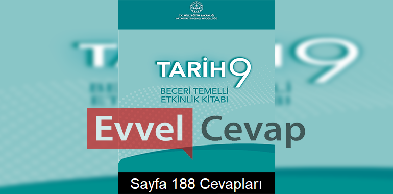 9. Sınıf Tarih Beceri Temelli Etkinlik Kitabı Cevapları Sayfa 188 